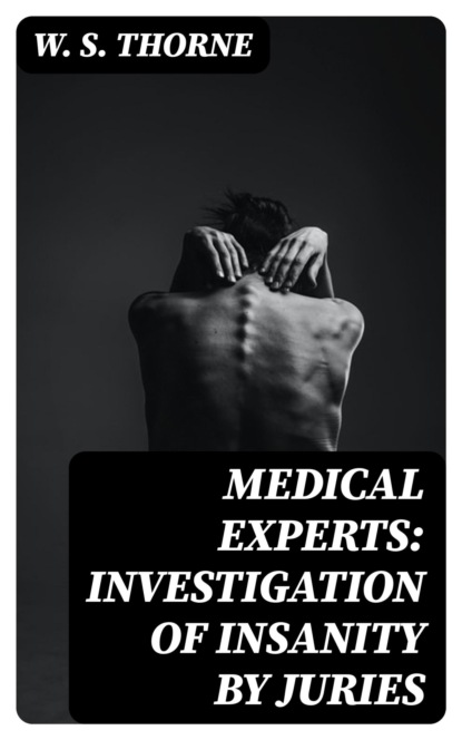 Medical experts: Investigation of Insanity by Juries