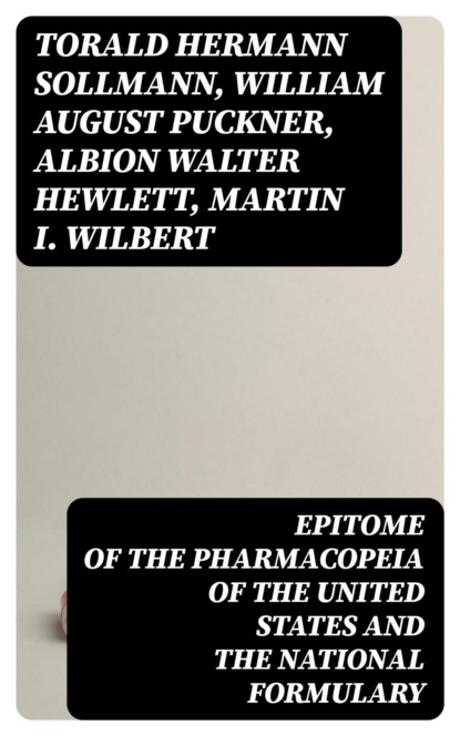 Epitome of the Pharmacopeia of the United States and the National Formulary