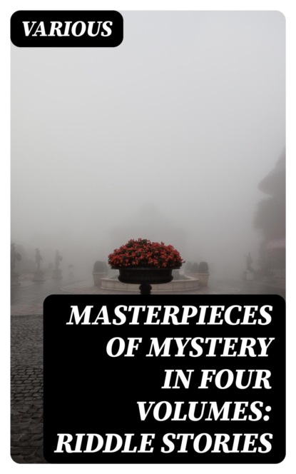Masterpieces of Mystery in Four Volumes: Riddle Stories
