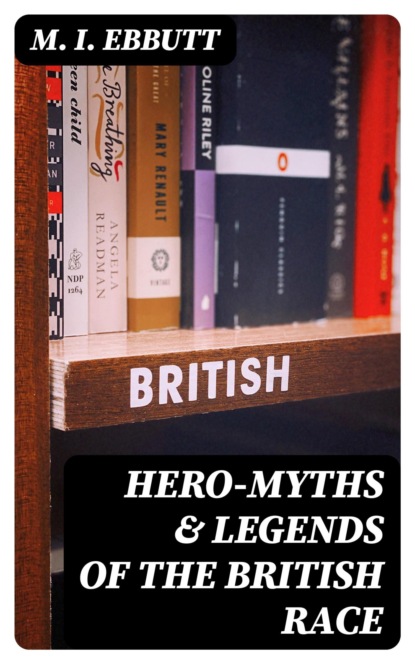 Hero-Myths & Legends of the British Race