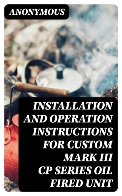 Installation and Operation Instructions For Custom Mark III CP Series Oil Fired Unit
