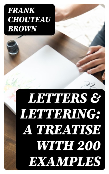 Letters & Lettering: A Treatise with 200 Examples