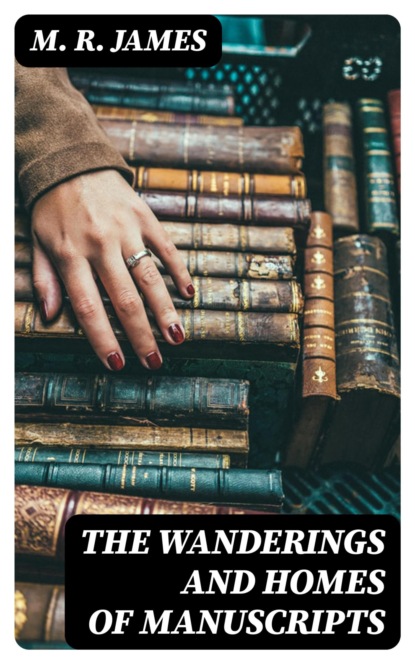 The Wanderings and Homes of Manuscripts