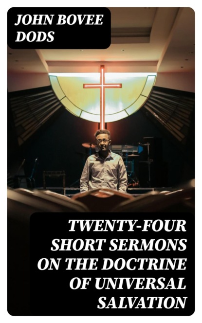 Twenty-Four Short Sermons On The Doctrine Of Universal Salvation