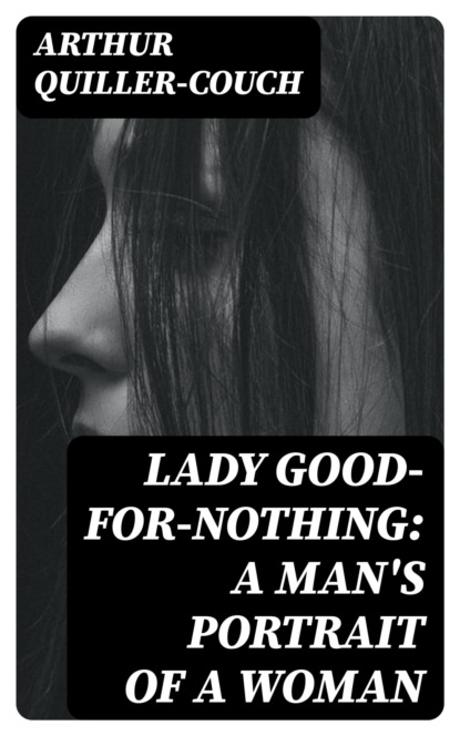 Lady Good-for-Nothing: A Man's Portrait of a Woman