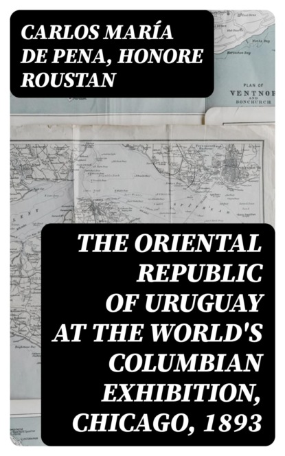 The Oriental Republic of Uruguay at the World's Columbian Exhibition, Chicago, 1893