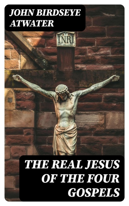 The Real Jesus of the Four Gospels