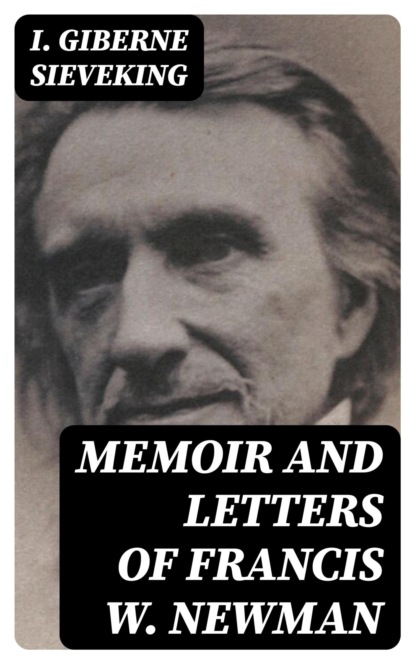 Memoir and Letters of Francis W. Newman