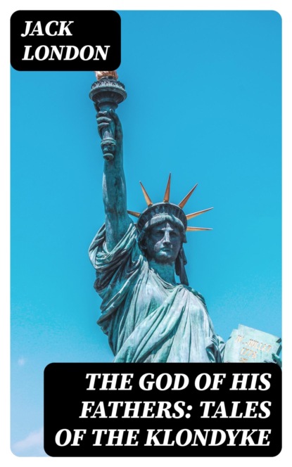 The God of His Fathers: Tales of the Klondyke