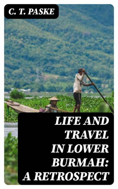 Life and Travel in Lower Burmah: A Retrospect