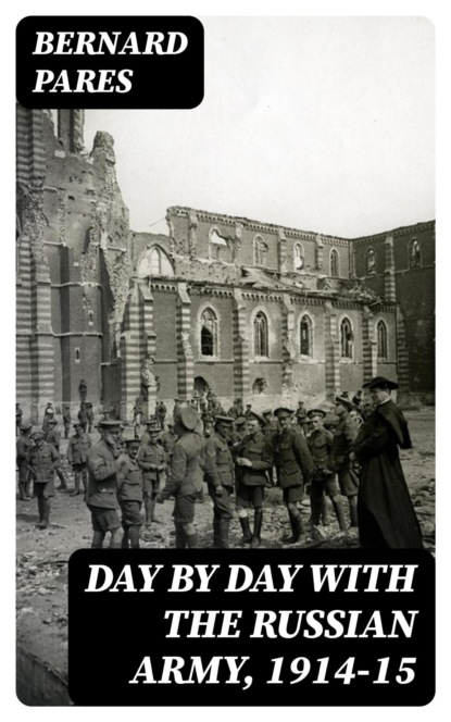 Day by Day with the Russian Army, 1914-15