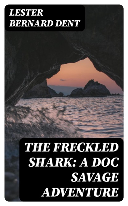 The Freckled Shark: A Doc Savage Adventure