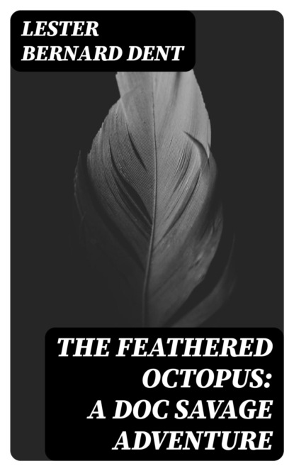 The Feathered Octopus: A Doc Savage Adventure