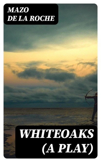 Whiteoaks (A play)