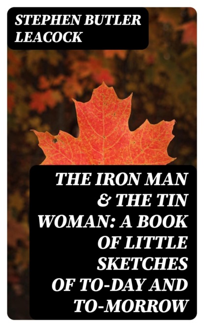 The Iron Man & The Tin Woman: A Book of Little Sketches of To-Day and To-Morrow