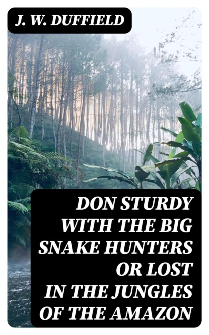 Don Sturdy with the Big Snake Hunters or Lost in the Jungles of the Amazon
