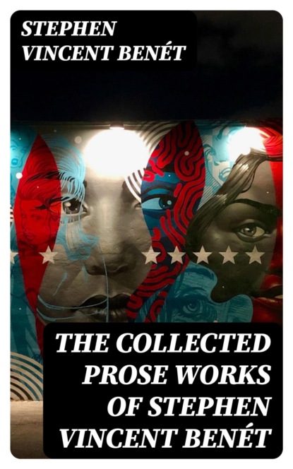 The Collected Prose Works of Stephen Vincent Benét
