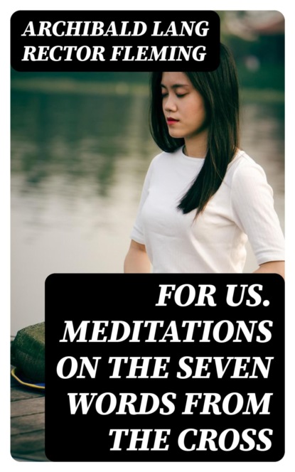 For Us. Meditations on the Seven Words from the Cross