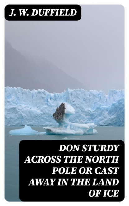 Don Sturdy Across the North Pole or Cast Away in the Land of Ice