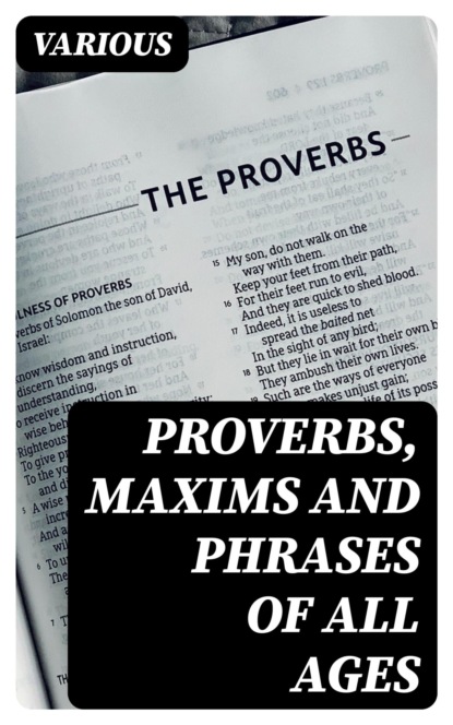 Proverbs, Maxims and Phrases of All Ages