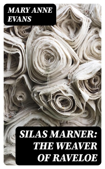 Silas Marner: The Weaver of Raveloe