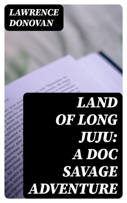 Land of Long Juju: A Doc Savage Adventure