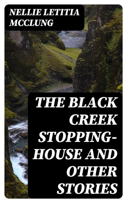 The Black Creek Stopping-House and Other Stories