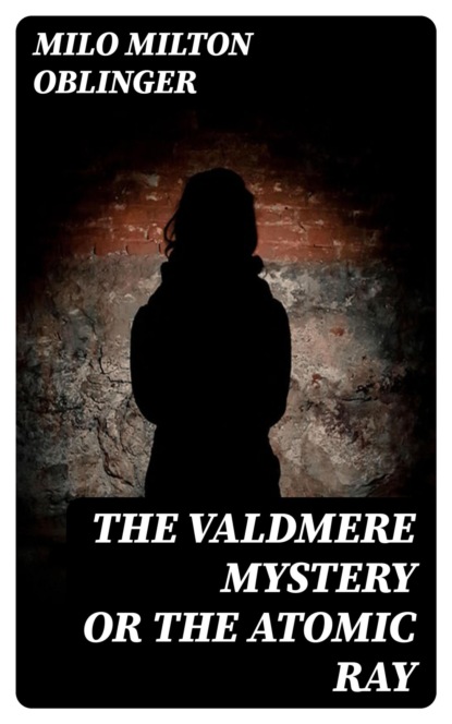 The Valdmere Mystery or The Atomic Ray