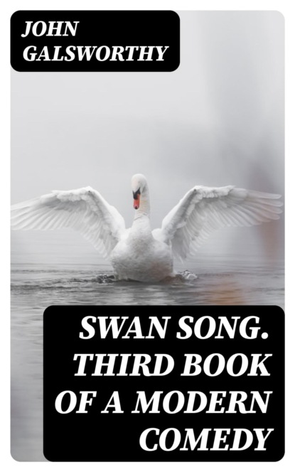 Swan Song. Third Book of A Modern Comedy