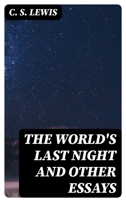 The World's Last Night and Other Essays