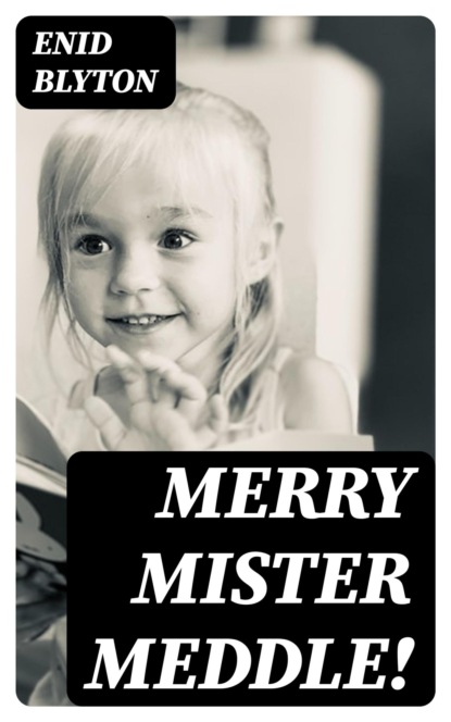 Merry Mister Meddle!