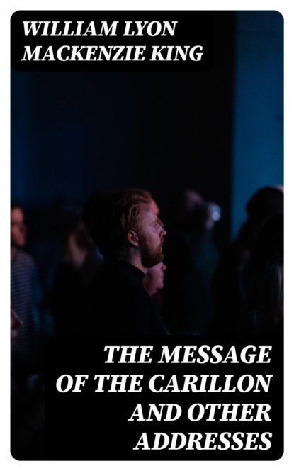 The Message of the Carillon And Other Addresses