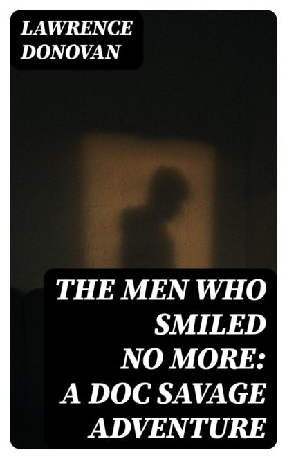 The Men Who Smiled No More: A Doc Savage Adventure
