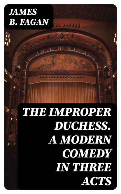 The Improper Duchess. A Modern Comedy in Three Acts