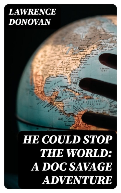 He Could Stop the World: A Doc Savage Adventure