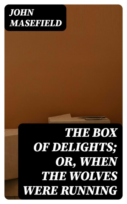 The Box of Delights; or, When the Wolves were Running