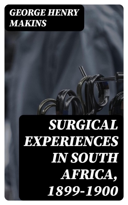 Surgical Experiences in South Africa, 1899-1900