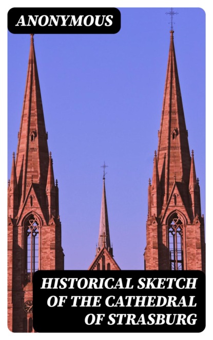 Historical Sketch of the Cathedral of Strasburg