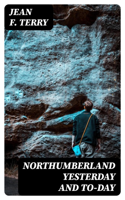 Northumberland Yesterday and To-day