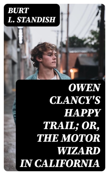 Owen Clancy's Happy Trail; Or, The Motor Wizard in California
