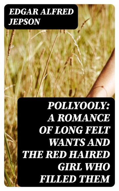 Pollyooly: A Romance of Long Felt Wants and the Red Haired Girl Who Filled Them