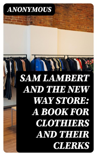 Sam Lambert and the New Way Store: A Book for Clothiers and Their Clerks