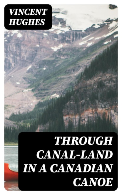 Through Canal-Land in a Canadian Canoe