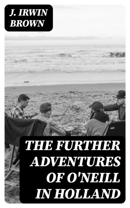 The Further Adventures of O'Neill in Holland