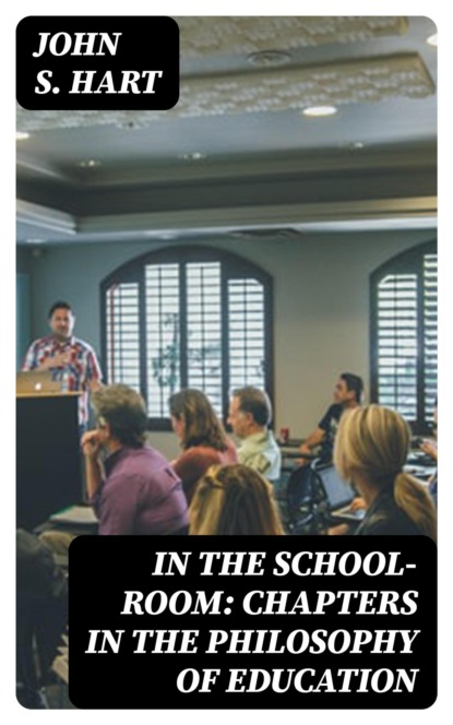 In the School-Room: Chapters in the Philosophy of Education