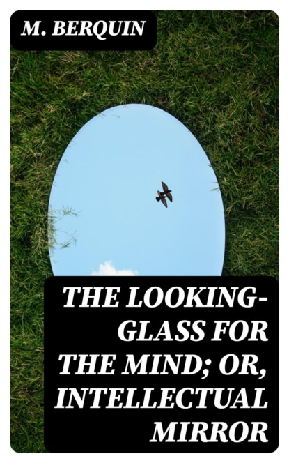 The Looking-Glass for the Mind; or, Intellectual Mirror