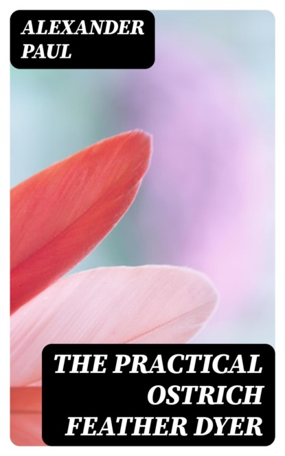 The Practical Ostrich Feather Dyer