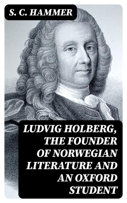 Ludvig Holberg, The Founder of Norwegian Literature and an Oxford Student