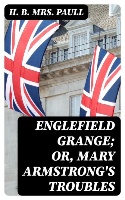 Englefield Grange; or, Mary Armstrong's Troubles