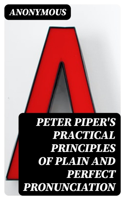 Peter Piper's Practical Principles of Plain and Perfect Pronunciation